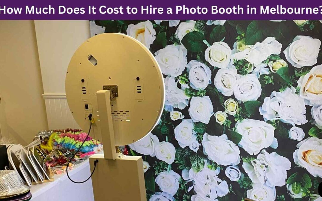 How Much Does It Cost to Hire a Photo Booth in Melbourne?