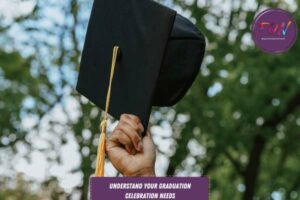 Understand Your Graduation Celebration Needs